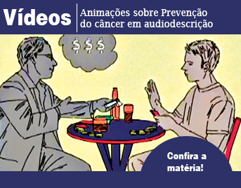 Vídeos de animação sobre prevenção do câncer são lançados em versão em audiodescrição