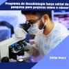Programa de Oncobiologia lança edital de pesquisa para projetos sobre o câncer