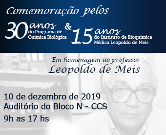 Celebração dos 30 Anos do Programa de Química Biológica, 15 Anos do Instituto de Bioquímica Médica Leopoldo de Meis.