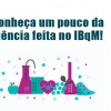 Conheça um pouco da ciência feita no IBqM!